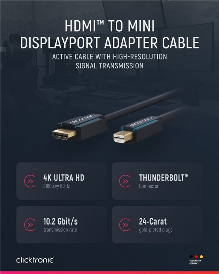 ClickTronic Aktiv mini DisplayPort™ til HDMI™ premium adapterkabel | 1x mini DisplayPort™-kontakt >> 1x HDMI™-kontakt | 1,0 m | UHD 4K @ 30 Hz ClickTronic Aktiv mini DisplayPort™ til HDMI™ premium adapterkabel | 1x mini DisplayPort™-kontakt >> 1x HDMI™-kontakt | 1,0 m | UHD 4K @ 30 Hz